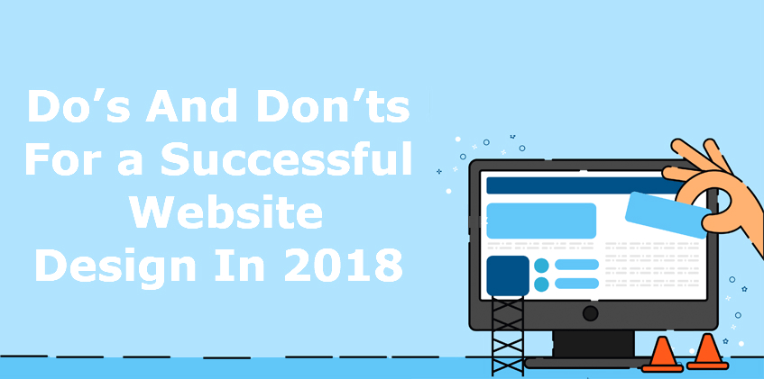 Do’s And Don’ts For a Successful Website Design In 2018